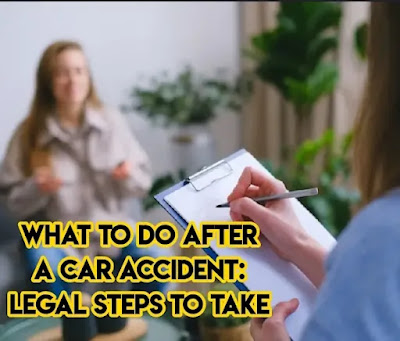 What to Do After a Car Accident: Legal Steps to Take