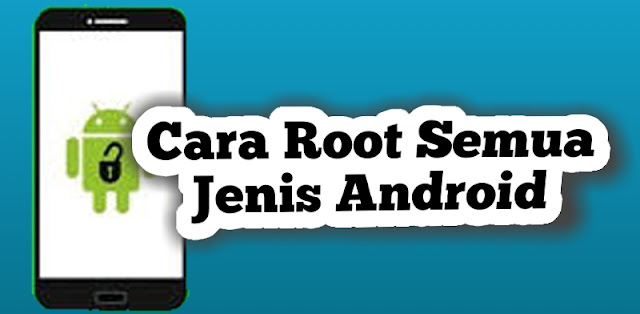 Cara Root Semua Jenis Android