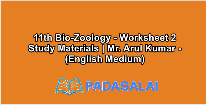 11th Bio-Zoology - Worksheet 2 Study Materials | Mr. Arul Kumar - (English Medium)