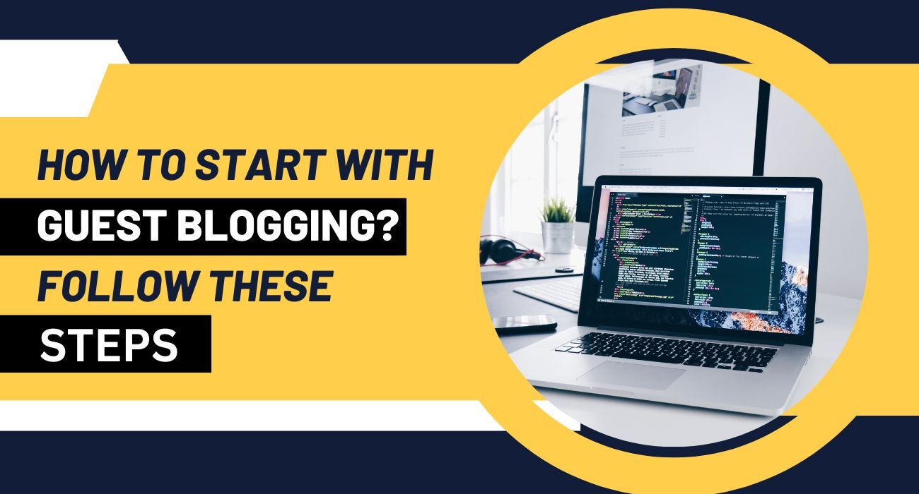 How to Start with Guest Blogging? Follow These Steps