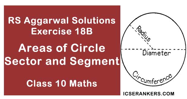 Chapter 18 Areas of Circle, Sector & Segment RS Aggarwal Solutions Exercise 18B Class 10 Maths