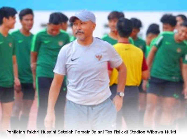 Penilaian Fakhri Husaini Setelah Pemain Jalani Tes Fisik di Stadion Wibawa Mukti