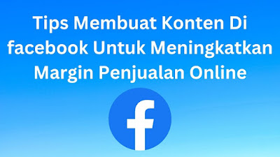 Tips Membuat Konten Di facebook Untuk Meningkatkan Margin Penjualan Online