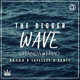 Chanda Mbao -The Bigger Wave (Ft Da L.ES, Laylizzy, Scott ||BoasCurtidas||//DOWNLOAD