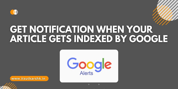 Get Notification When Your Article gets Indexed by Google