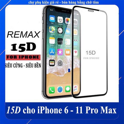 ⚡️ Kính cường lực iPhone Full Màn 15D REMAX ⚡️ 5/5s/6/6plus/6s/6s plus/6/7/7plus/8/8plus/x/xs/xs max/11/11 pro/11 promax