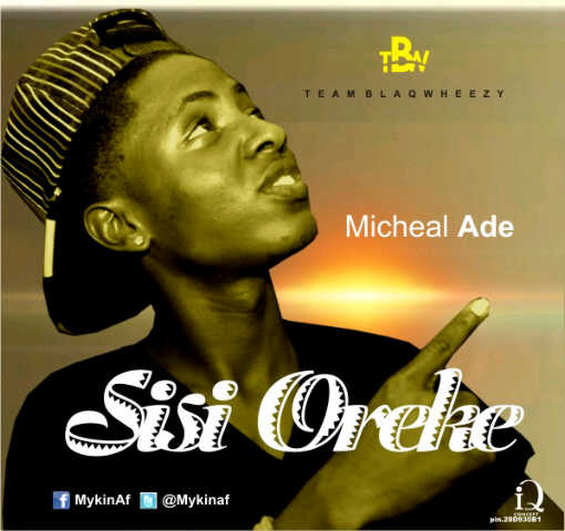 MUSIC: Micheal Ade - Sisi Oreke @Mykinaf @9jamusicspot
