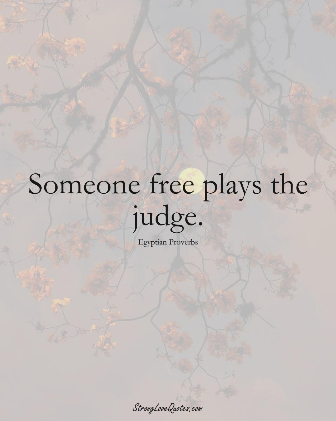 Someone free plays the judge. (Egyptian Sayings);  #MiddleEasternSayings
