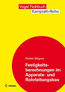 Festigkeitsberechnungen im Apparate- und Rohrleitungsbau (Kamprath-Reihe)