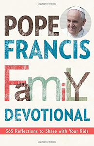 Pope Francis Family Devotional: 365 Reflections to Share With Your Kids