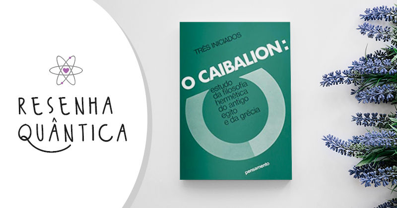 Resenha: Livro O Caibalion - Os Três Iniciados