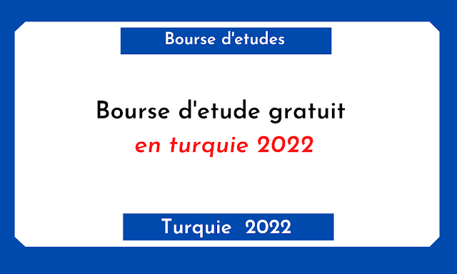 Bourse d'etude gratuit en turquie 2022