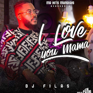 Dj Filas - I Love You Mama - [Download mp3]