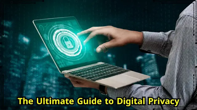 The Ultimate Guide to Digital Privacy
