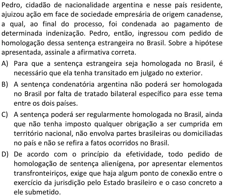 Pedro, cidadão de nacionalidade argentina e nesse país residente, ajuizou ação em face de sociedade empresária de origem canadense