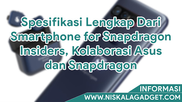 Spesifikasi Lengkap Dari Smartphone for Snapdragon Insiders, Kolaborasi Asus dan Snapdragon