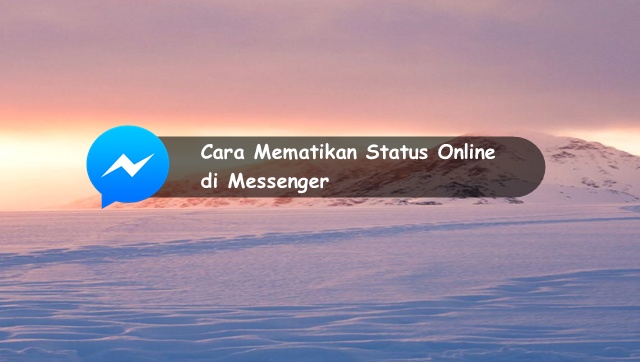  kali ini saya akan menyebarkan tutorial ihwal cara mematikan status online di Messenger √ Cara Mematikan Status Online di Facebook Messenger