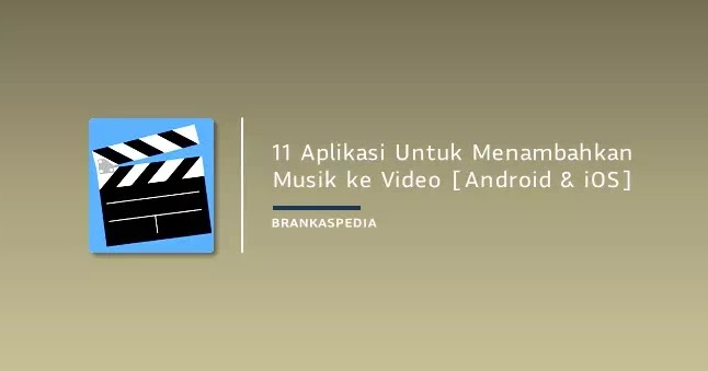 11 Aplikasi Untuk Menambahkan Musik Ke Video Android Dan Ios Brankaspedia Blog Tutorial Dan Tips