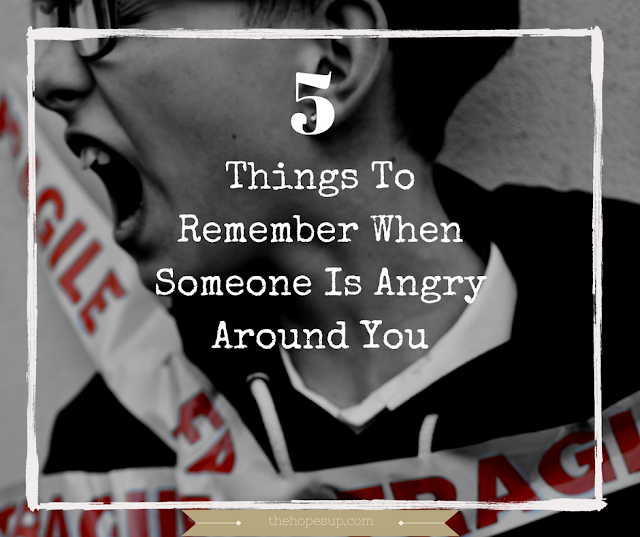 5 things to remember when someone is angry around you