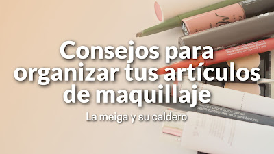 Consejos para organizar tus artículos de maquillaje