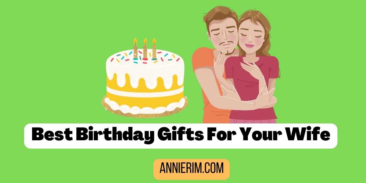 Best Birthday Gifts For Your Wife