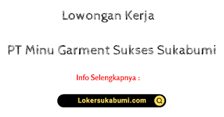 Lowongan Kerja PT Minu Garment Sukses Sukabumi Terbaru