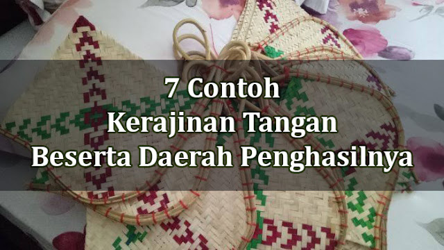 7 Contoh Kerajinan  Tangan Beserta Daerah  Penghasilnya 