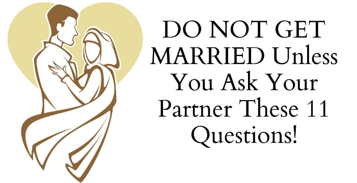 Do Not Get Married Unless You Ask These 11 Questions To Your Partner!