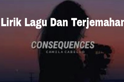 Lirik Lagu dan Terjemahan Consequences - Camila Cabello 