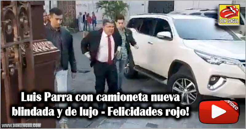 Luis Parra con camioneta nueva blindada de lujo - Felicidades rojo!