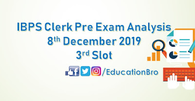 IBPS Clerk Prelims Exam Analysis 8th December 2019 3rd Slot Review