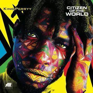 [FULL ALBUM] KING PERRYY - CITIZEN OF THE WORLD