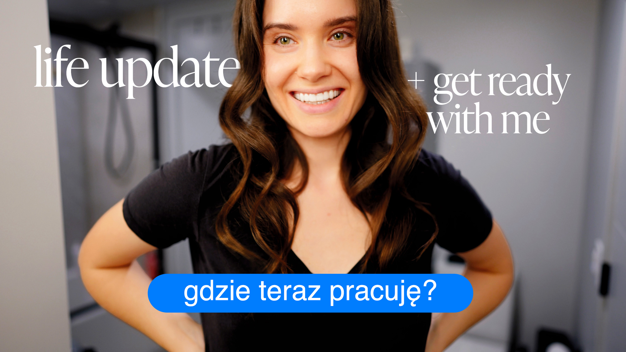 LIFE UPDATE: gdzie teraz pracuję? 👩🏻‍💻 GRWM get ready with me! 💄