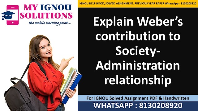 Explain Weber’s contribution to Society-Administration relationship