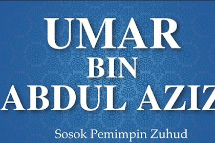 Biografi Umar bin Abdul Aziz (Bagian 1)