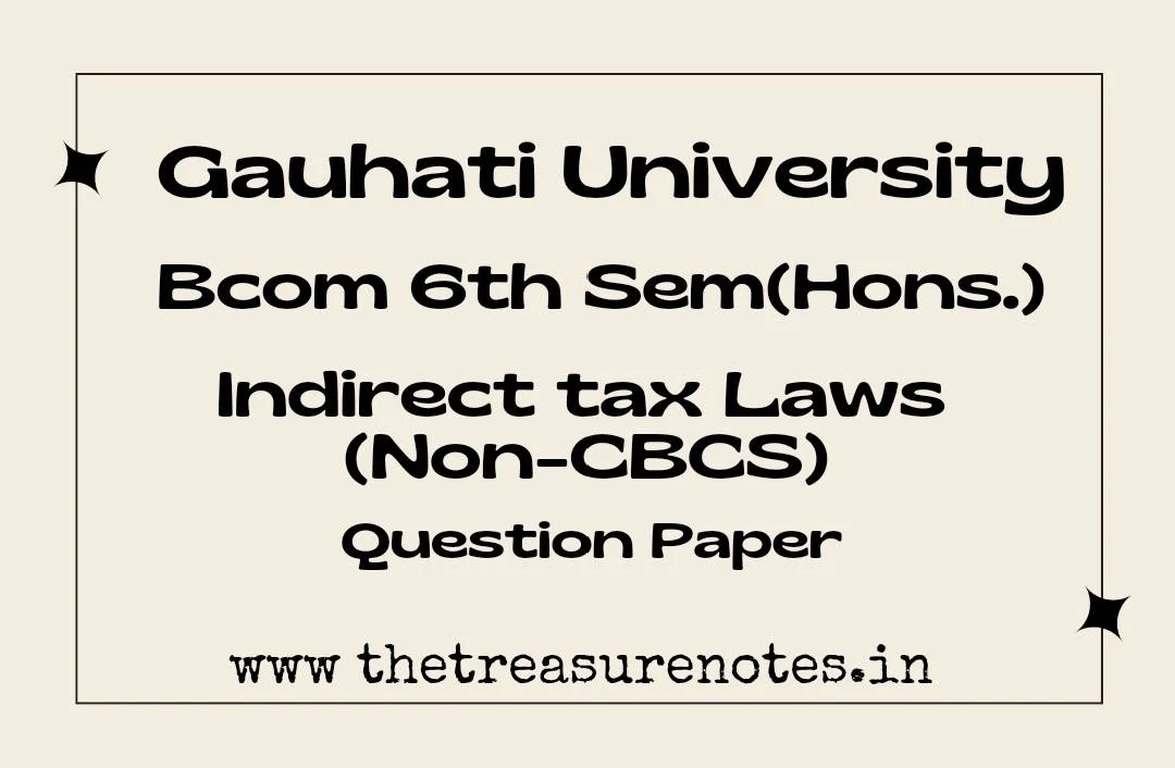 Indirect Tax Laws (Non-CBCS) Question Paper'2018 GU | Gauhati University B.con 6th Sem |