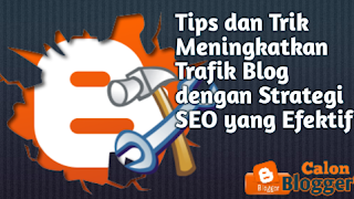 Tips dan Trik Meningkatkan Trafik Blog dengan Strategi SEO yang Efektif