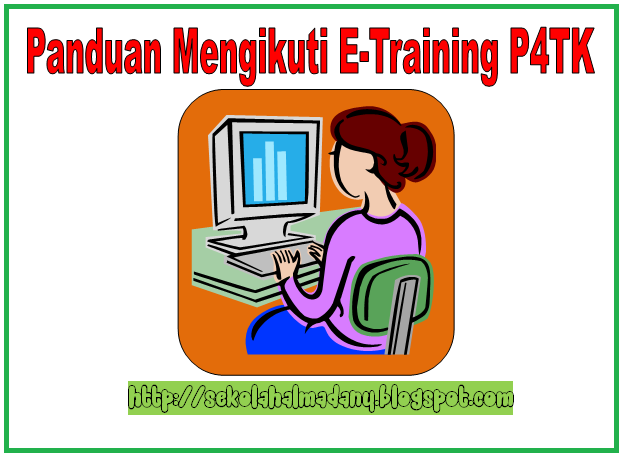 Download Panduan Lengkap Cara Mengikuti E-Training Guru P4TK 