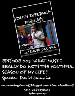 Welcome to Episode 003 of the YOUTH INFERNO™ Podcast w/ David Onuoha      Download Link: 'WHAT MUST I REALLY DO WITH THE YOUTHFUL SEASON OF MY LIFE', BY DAVID ONUOHA    Details: Apostle David Onuoha speaking on 'WHAT MUST I REALLY DO WITH THE YOUTHFUL SEASON OF MY LIFE?'  Get answers to critical questions like:     Why is the youthful season a pivotal stage of your life? Why there are only two(2) ways to face the future? How to design your future as a youth, or teenager? Why a youth is a creature with an expiry date? Why life is not really a rehearsal? How to be a first-class player in the game of life? How to empower yourself as a youth? How to guard against purposelessness and purposeless living? How to approach life practically through self-discovery, self-development, and self-deployment? What is the role of the media in empowering yourself as a youth? Why you must embark on aggressive self-discovery? How to discover your place? Why you must develop yourself to improve your value? Why you must deploy yourself to occupy your place? And, so much more.    Youth Inferno™ Podcast is a extension of the Youth Empowerment Broadcast{YEB}, a media outreach of the Youth Empowerment Network {YEN}.    David Chimuanya Onuoha is a highly sought after conference speaker, distinguished author, an apostle to the youths, lecturer, one of the world's most sought after youth coach, and the President of the Youth Empowerment Network {YEN} with the mandate of helping young people maximize their youthful seasons. He is the author of bestselling books such as: Maximizing Your Youthful Season, Be Different, Rule Your World With Your Ideas, Understanding The Teenage Years, I Wish I Was Not Involved, etc.    Blog: www.DavidOnuohaYouths.blogspot.com #DavidOnuoha    Powered by: The PDMC™ Podcast Service #pdmcpodcast #DownloadNowX