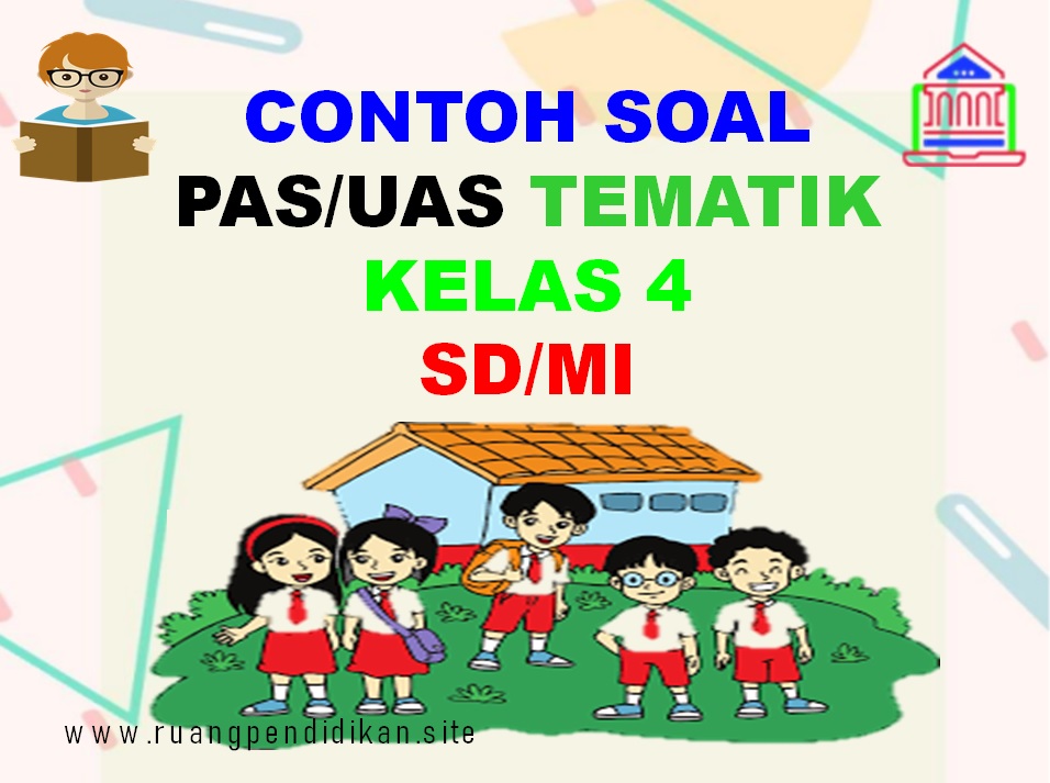 Contoh Soal Pas Kelas 4 Sd Mi Tema 1 2 3 4 5 Semester 1 Kurikulum 2013 Ruang Pendidikan