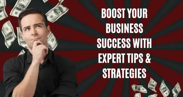 Boost Your Business Success with Expert Tips & Strategies