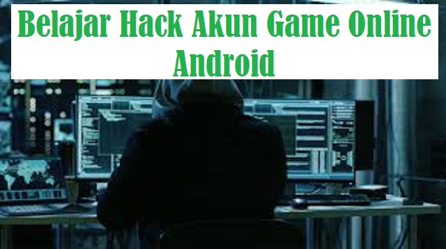 Belajar Hack Akun Game Online Android