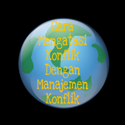 Cara Mengatasi Konflik dengan Manajemen Konflik