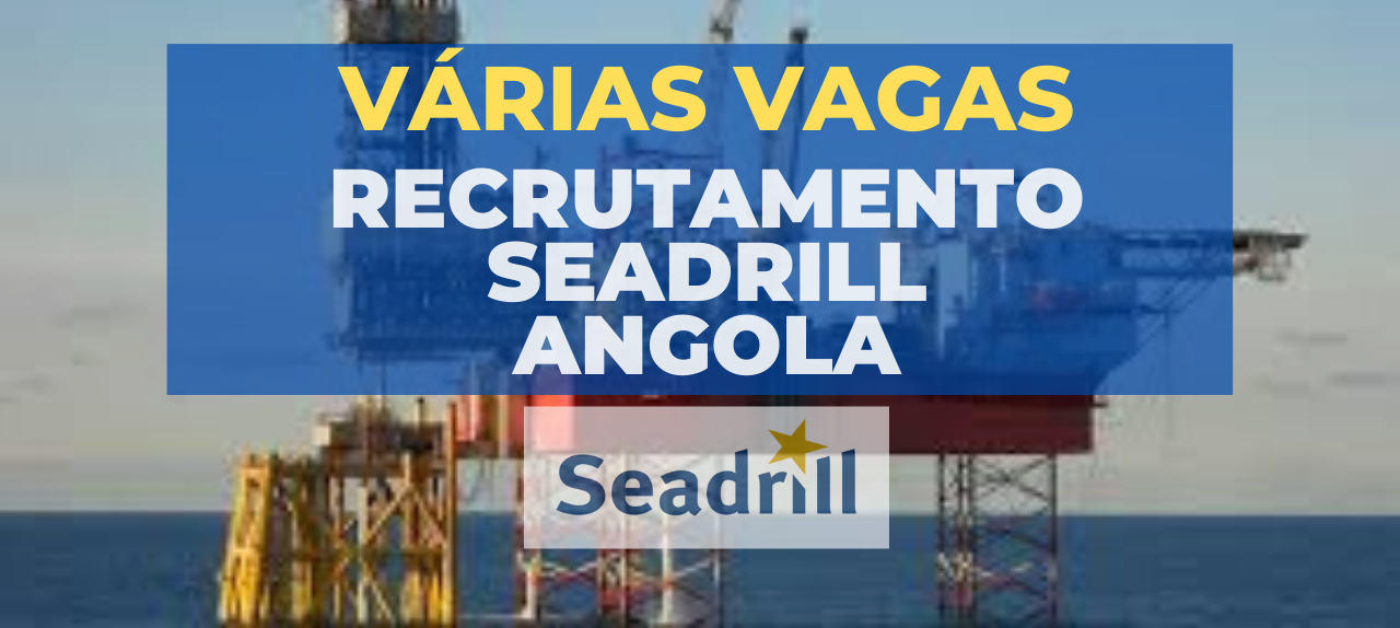 Recrutamento na SEADRILL - 30 Vagas disponíveis 2024