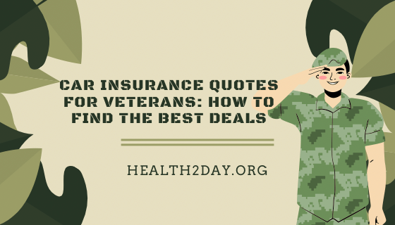 Car Insurance Quotes for Veterans: How to Find the Best Deals