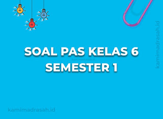 Soal PAS/UAS Kelas 6 Semester 1 Tahun 2023