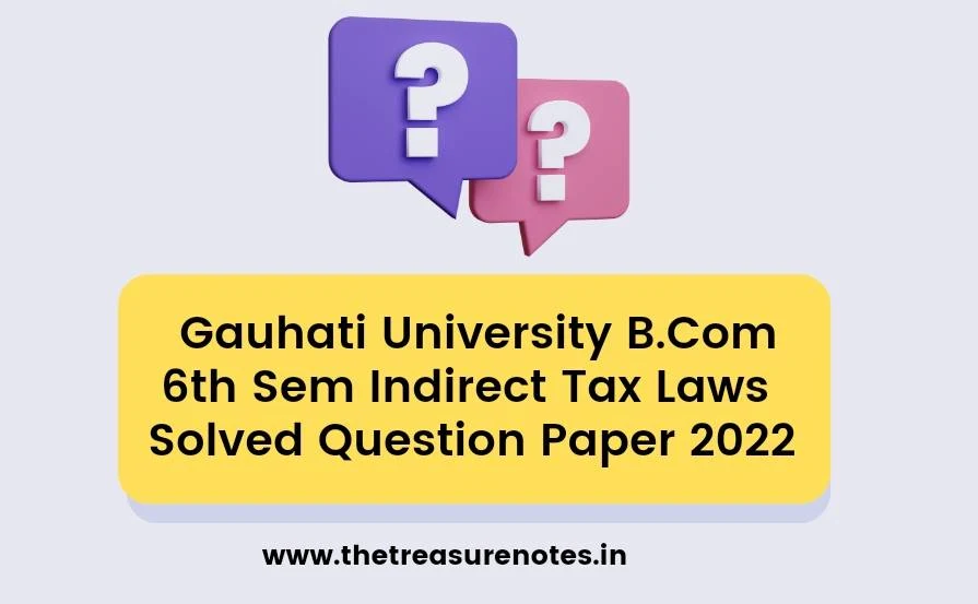 GU Indirect Tax Laws Solved Question Paper 2022 | Gauhati University |  Bcom 6th Semester Hons.