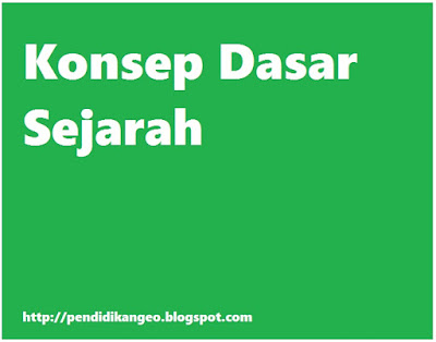  Sejarah yaitu ilmu pengetahuan yang mempelajari banyak sekali insiden atau insiden penting Konsep Dasar Sejarah