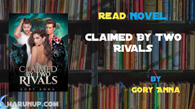 Read Claimed By Two Rivals Novel Full Episode