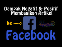 Dampak Negatif dan Positif Membagikan Artikel Blog Di Facebook